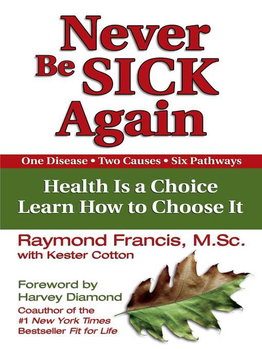 Title details for Never Be Sick Again: Health Is a Choice, Learn How to Choose It by Raymond Francis - Available